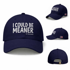 I Could Be Meaner But Jesus Said No Baseball Cap Funny Christian TS10 Baseball Cap Universal Fit Dark Blue Print Your Wear