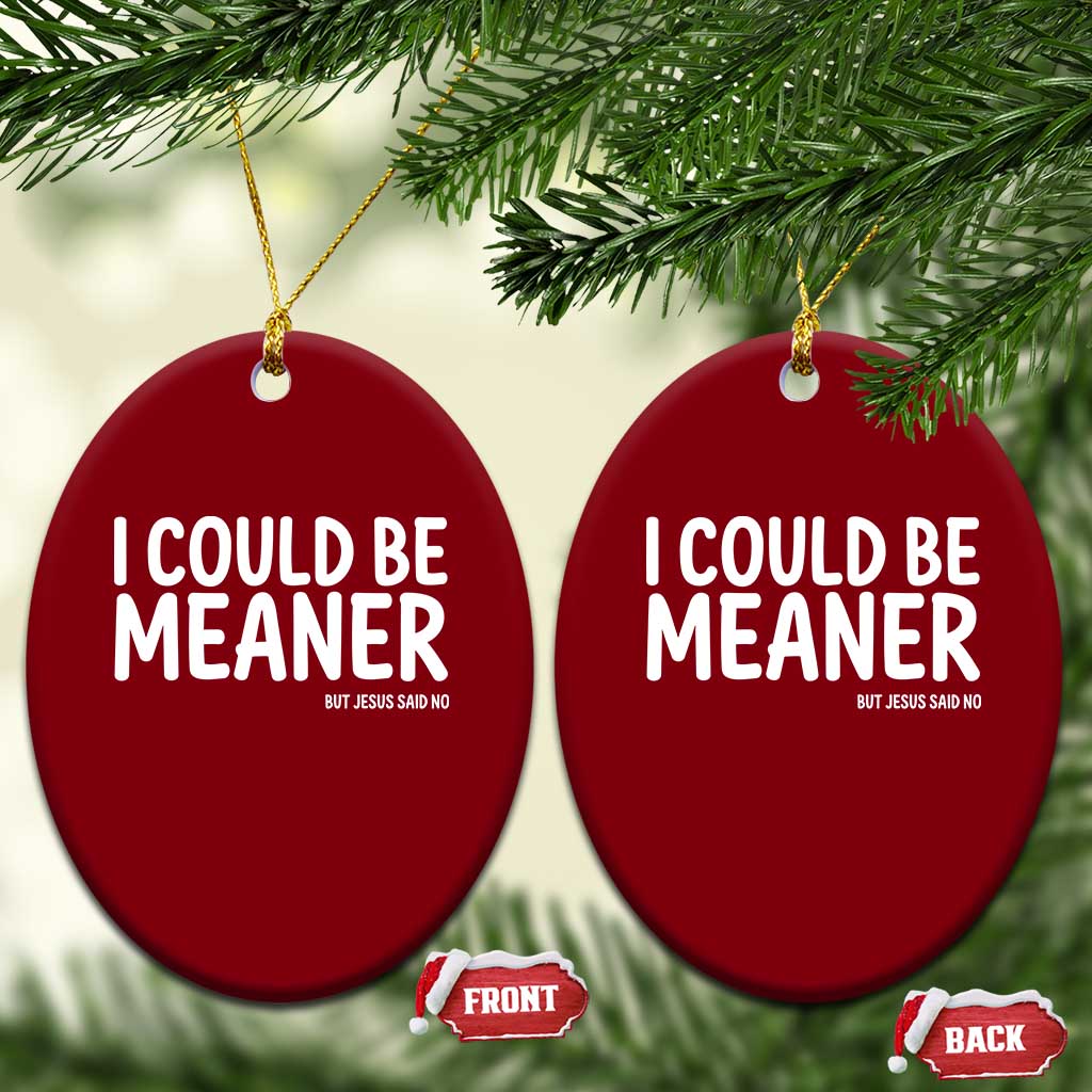I Could Be Meaner But Jesus Said No Ceramic Ornament Funny Christian TS10 Print Your Wear
