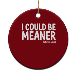 I Could Be Meaner But Jesus Said No Ceramic Ornament Funny Christian TS10 1pc Red Print Your Wear