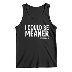 I Could Be Meaner But Jesus Said No Tank Top Funny Christian TS10 Black Print Your Wear
