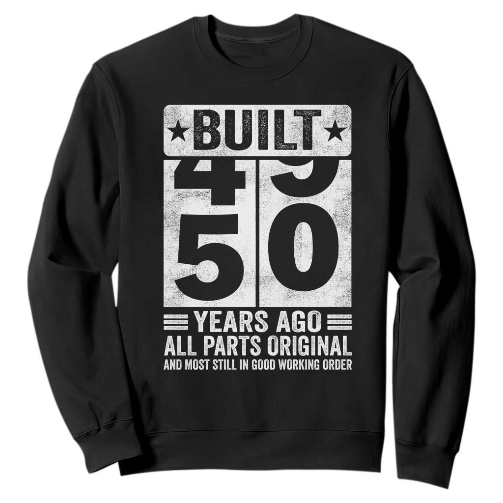 50th Birthday Sweatshirt Built 50 Years Ago All Parts Original Gifts TS10 Black Print Your Wear