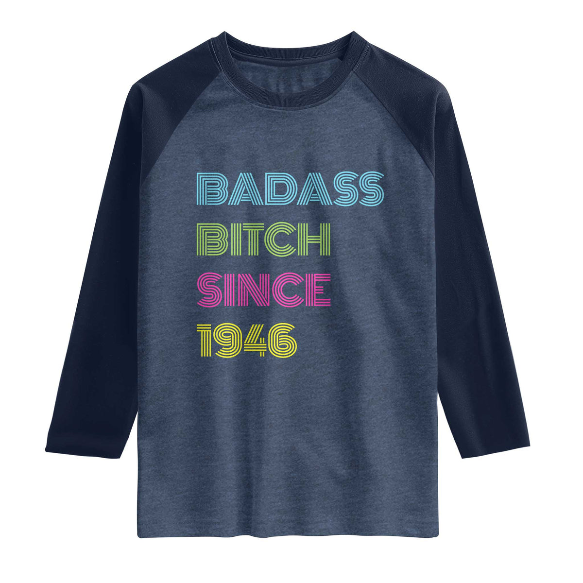 Funny 80th Birthday Raglan Shirt Retro Vintage Badass Bih Since 1946 TS10 Heather Denim Navy Print Your Wear
