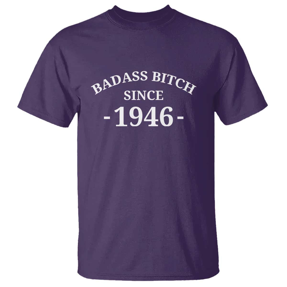 Funny 80th Birthday T Shirt Badass Bih Since 1946 TS10 Purple Print Your Wear