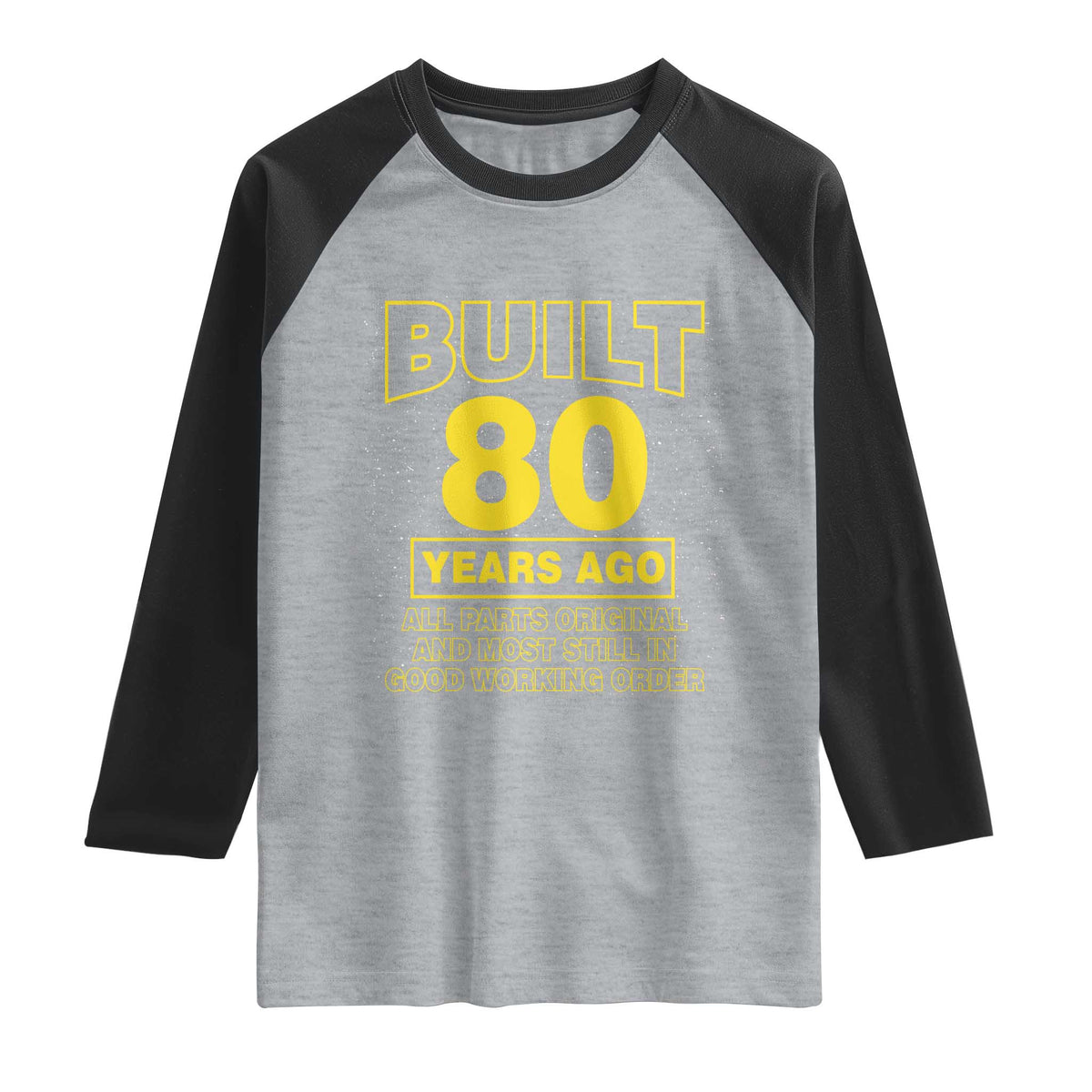 Funny 80th Birthday Raglan Shirt Galaxy Built 80 Years Ago Parts Original TS10 Heather Gray Black Print Your Wear