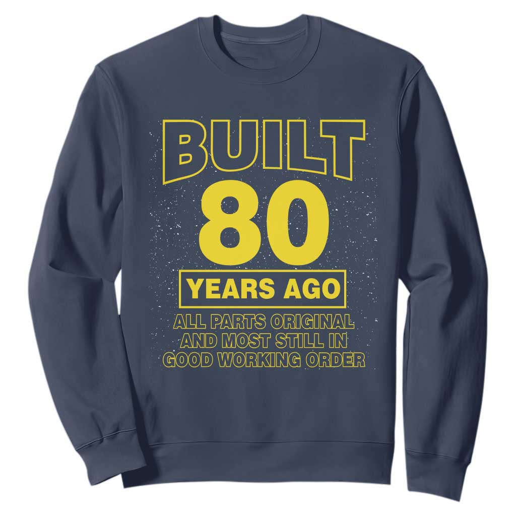 Funny 80th Birthday Sweatshirt Galaxy Built 80 Years Ago Parts Original TS10 Navy Print Your Wear