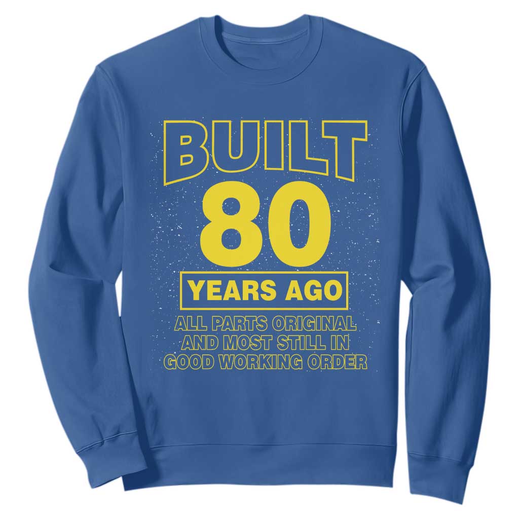 Funny 80th Birthday Sweatshirt Galaxy Built 80 Years Ago Parts Original TS10 Royal Blue Print Your Wear
