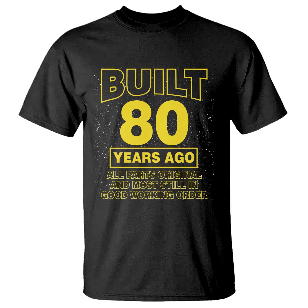 Funny 80th Birthday T Shirt Galaxy Built 80 Years Ago Parts Original TS10 Black Print Your Wear