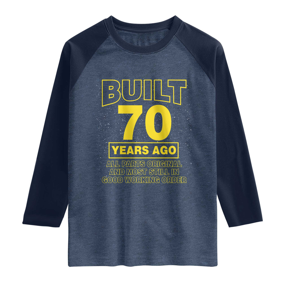 Funny 70th Birthday Raglan Shirt Galaxy Built 70 Years Ago Parts Original TS10 Heather Denim Navy Print Your Wear