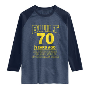 Funny 70th Birthday Raglan Shirt Galaxy Built 70 Years Ago Parts Original TS10 Heather Denim Navy Print Your Wear