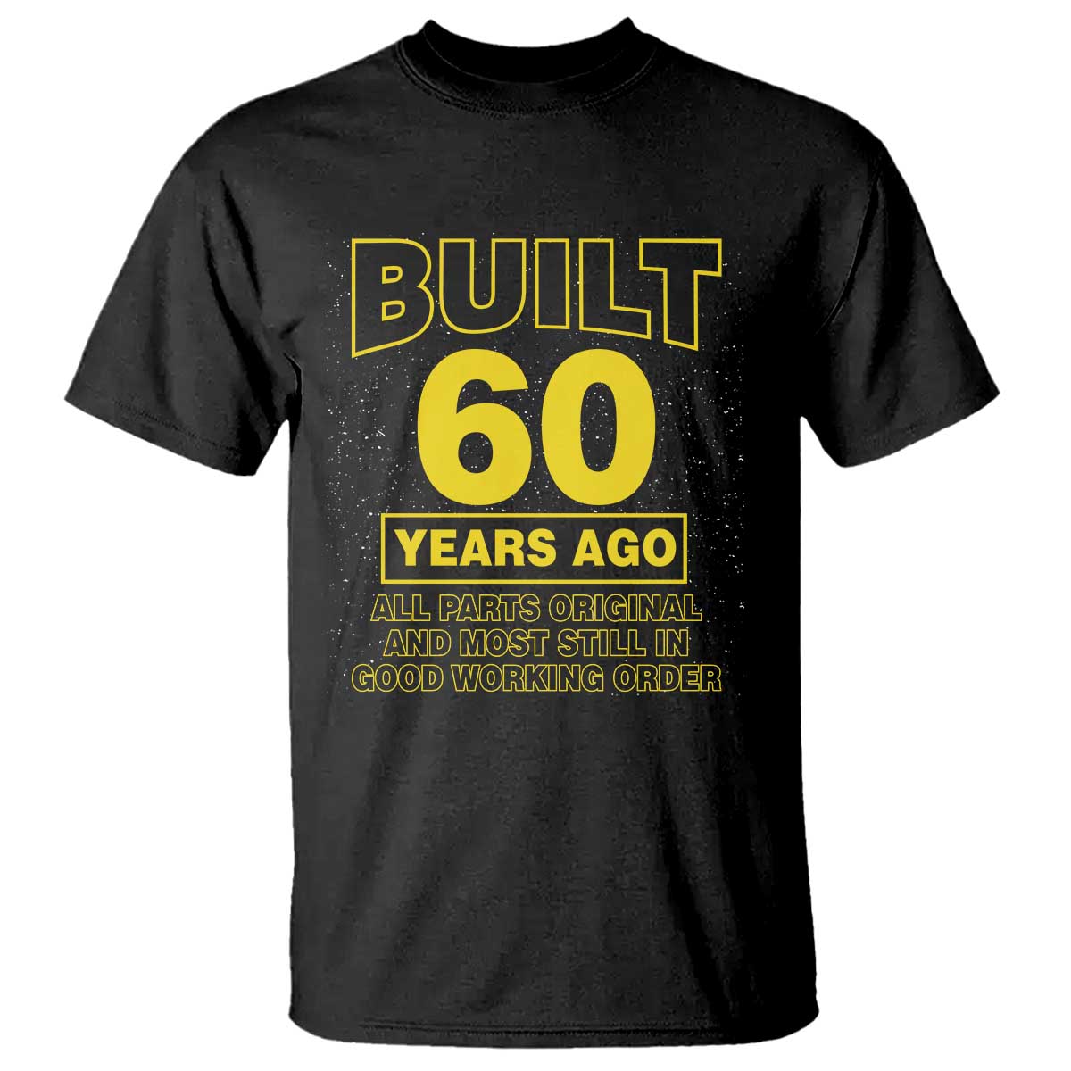 Funny 60th Birthday T Shirt Galaxy Built 60 Years Ago Parts Original TS10 Black Print Your Wear