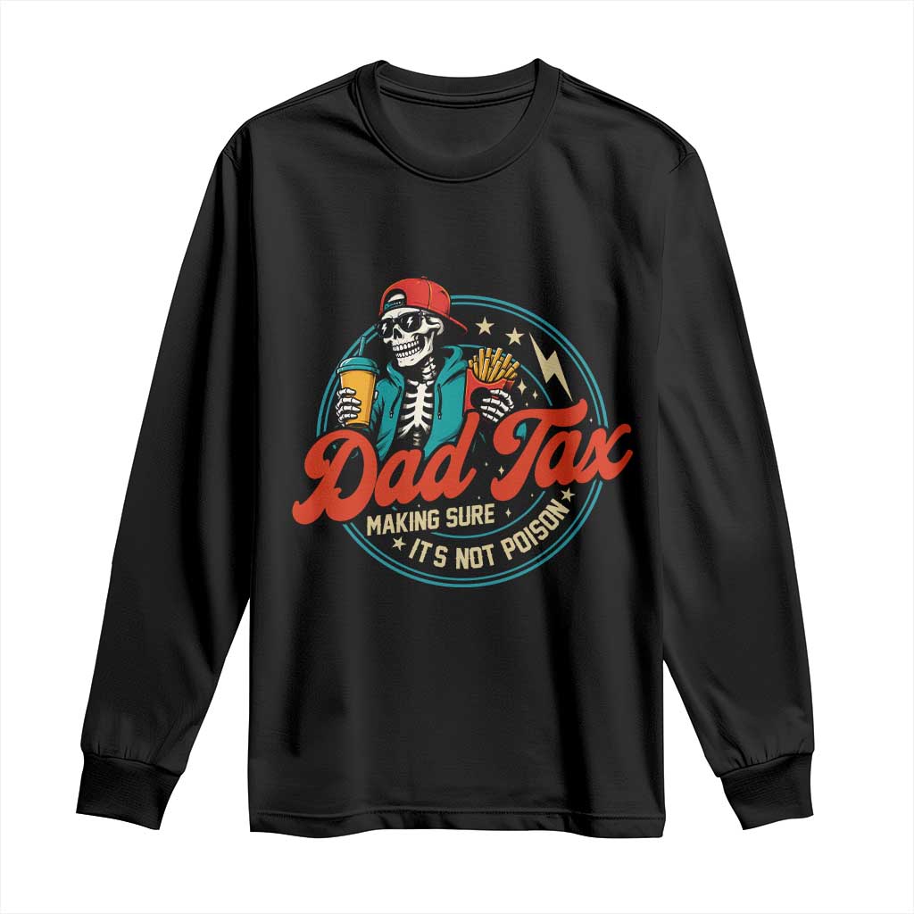 Skeleton Dad Tax Making Sure Its Not Poison Long Sleeve Shirt Husband Daddy Fathers Day Gift TS10 Black Print Your Wear