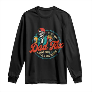 Skeleton Dad Tax Making Sure Its Not Poison Long Sleeve Shirt Husband Daddy Fathers Day Gift TS10 Black Print Your Wear