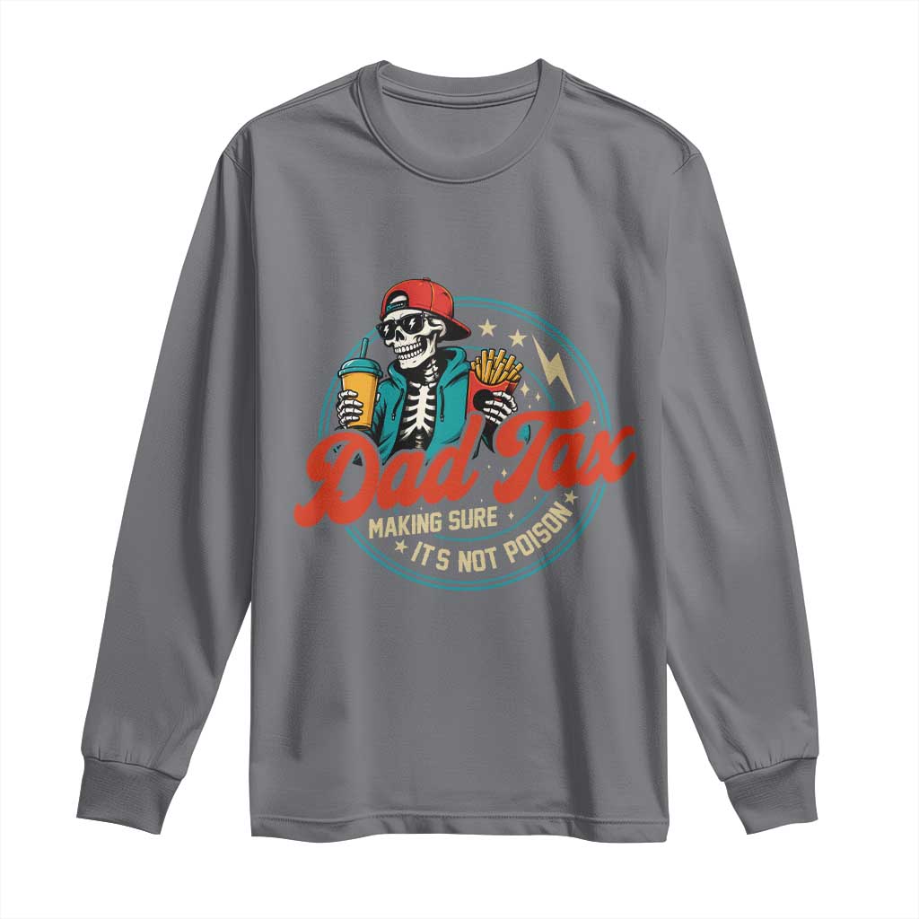 Skeleton Dad Tax Making Sure Its Not Poison Long Sleeve Shirt Husband Daddy Fathers Day Gift TS10 Charcoal Print Your Wear