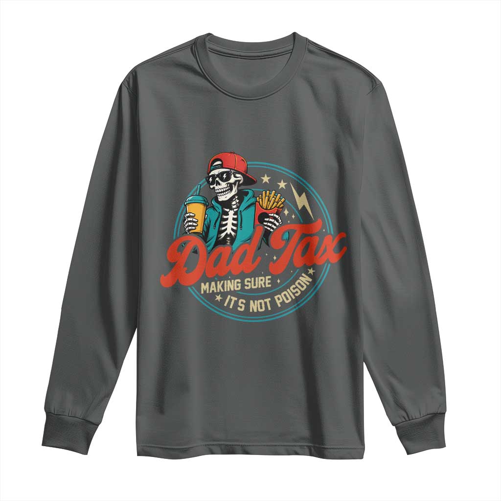 Skeleton Dad Tax Making Sure Its Not Poison Long Sleeve Shirt Husband Daddy Fathers Day Gift TS10 Dark Heather Print Your Wear