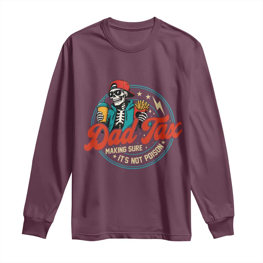 Skeleton Dad Tax Making Sure Its Not Poison Long Sleeve Shirt Husband Daddy Fathers Day Gift TS10 Maroon Print Your Wear