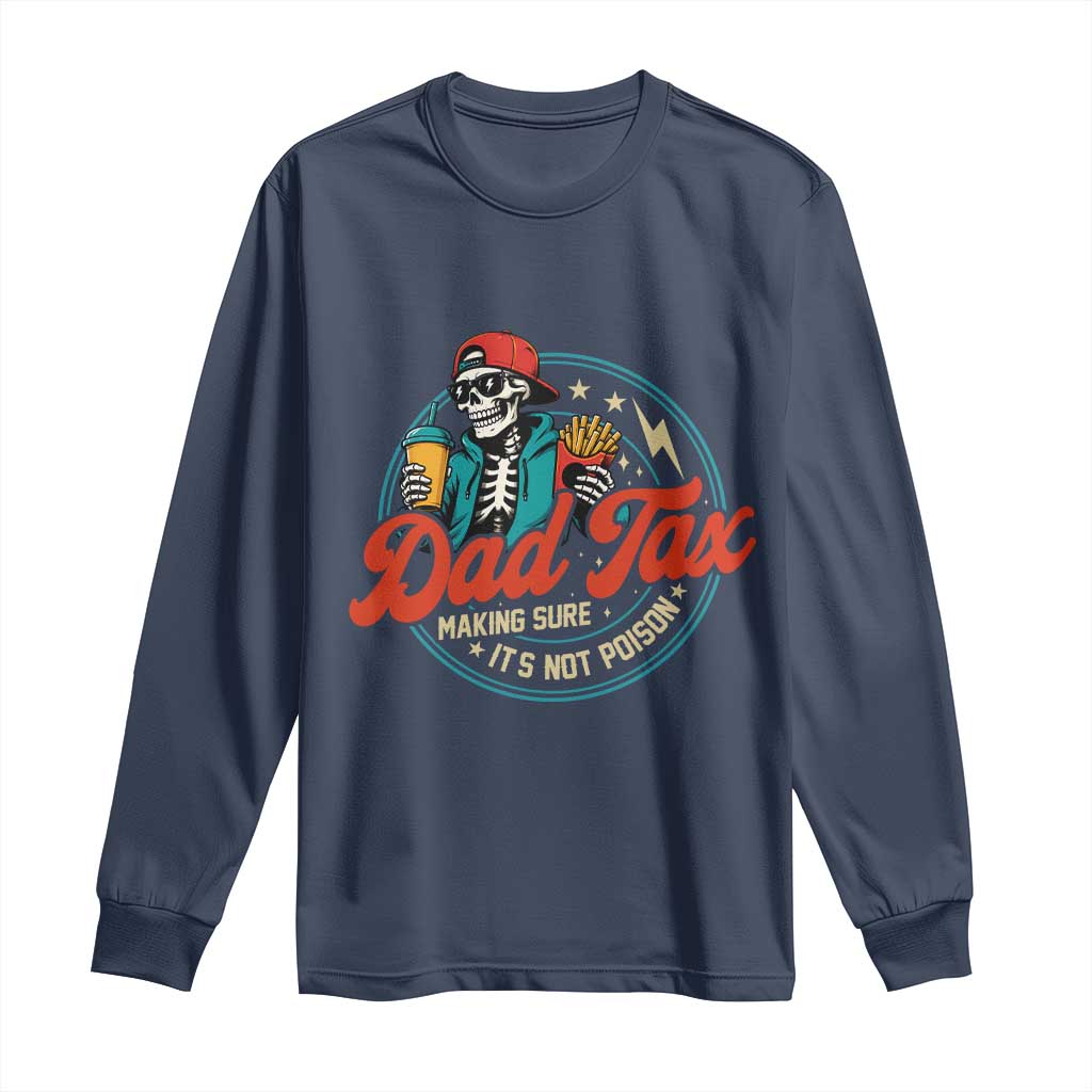 Skeleton Dad Tax Making Sure Its Not Poison Long Sleeve Shirt Husband Daddy Fathers Day Gift TS10 Navy Print Your Wear
