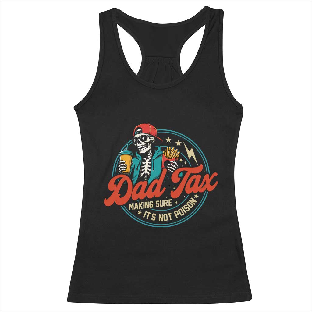 Skeleton Dad Tax Making Sure Its Not Poison Racerback Tank Top Husband Daddy Fathers Day Gift TS10 Black Print Your Wear