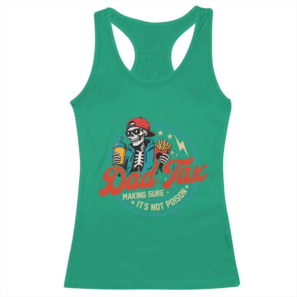 Skeleton Dad Tax Making Sure Its Not Poison Racerback Tank Top Husband Daddy Fathers Day Gift TS10 Irish Green Print Your Wear