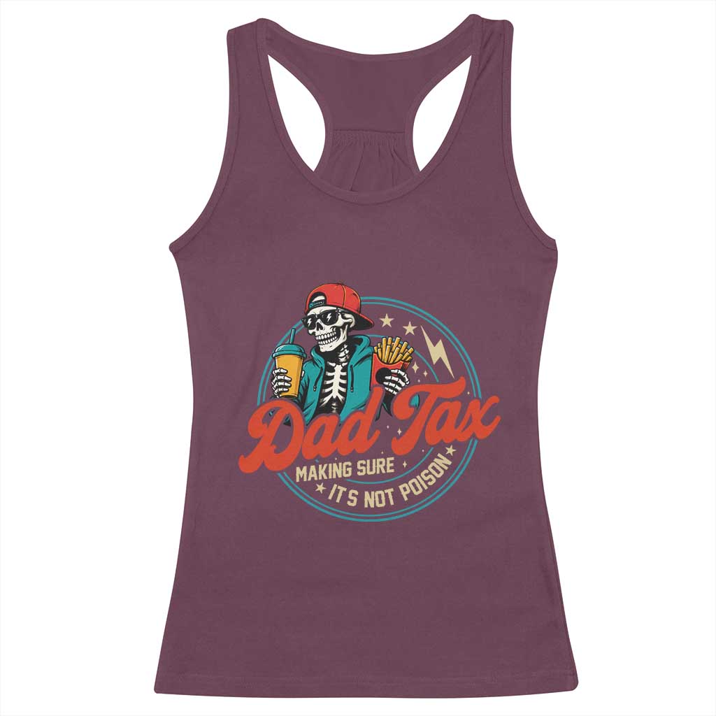 Skeleton Dad Tax Making Sure Its Not Poison Racerback Tank Top Husband Daddy Fathers Day Gift TS10 Maroon Print Your Wear