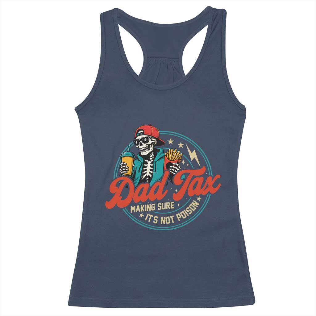 Skeleton Dad Tax Making Sure Its Not Poison Racerback Tank Top Husband Daddy Fathers Day Gift TS10 Navy Print Your Wear