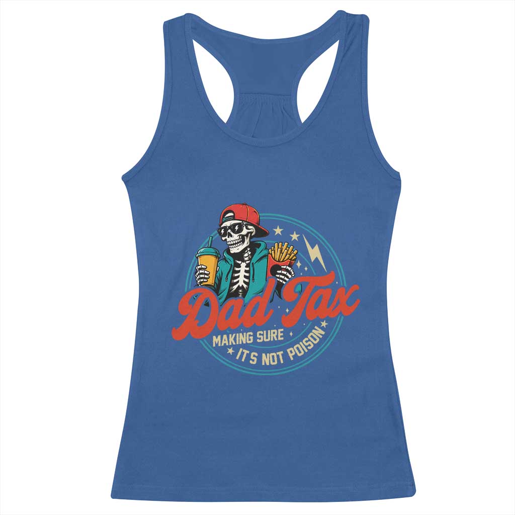 Skeleton Dad Tax Making Sure Its Not Poison Racerback Tank Top Husband Daddy Fathers Day Gift TS10 Royal Blue Print Your Wear