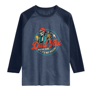 Skeleton Dad Tax Making Sure Its Not Poison Raglan Shirt Husband Daddy Fathers Day Gift TS10 Heather Denim Navy Print Your Wear