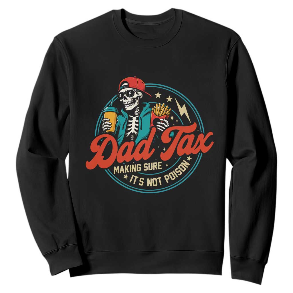 Skeleton Dad Tax Making Sure Its Not Poison Sweatshirt Husband Daddy Fathers Day Gift TS10 Black Print Your Wear