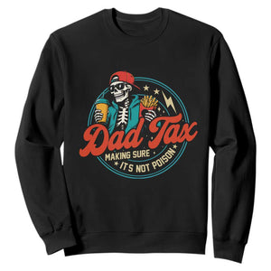 Skeleton Dad Tax Making Sure Its Not Poison Sweatshirt Husband Daddy Fathers Day Gift TS10 Black Print Your Wear