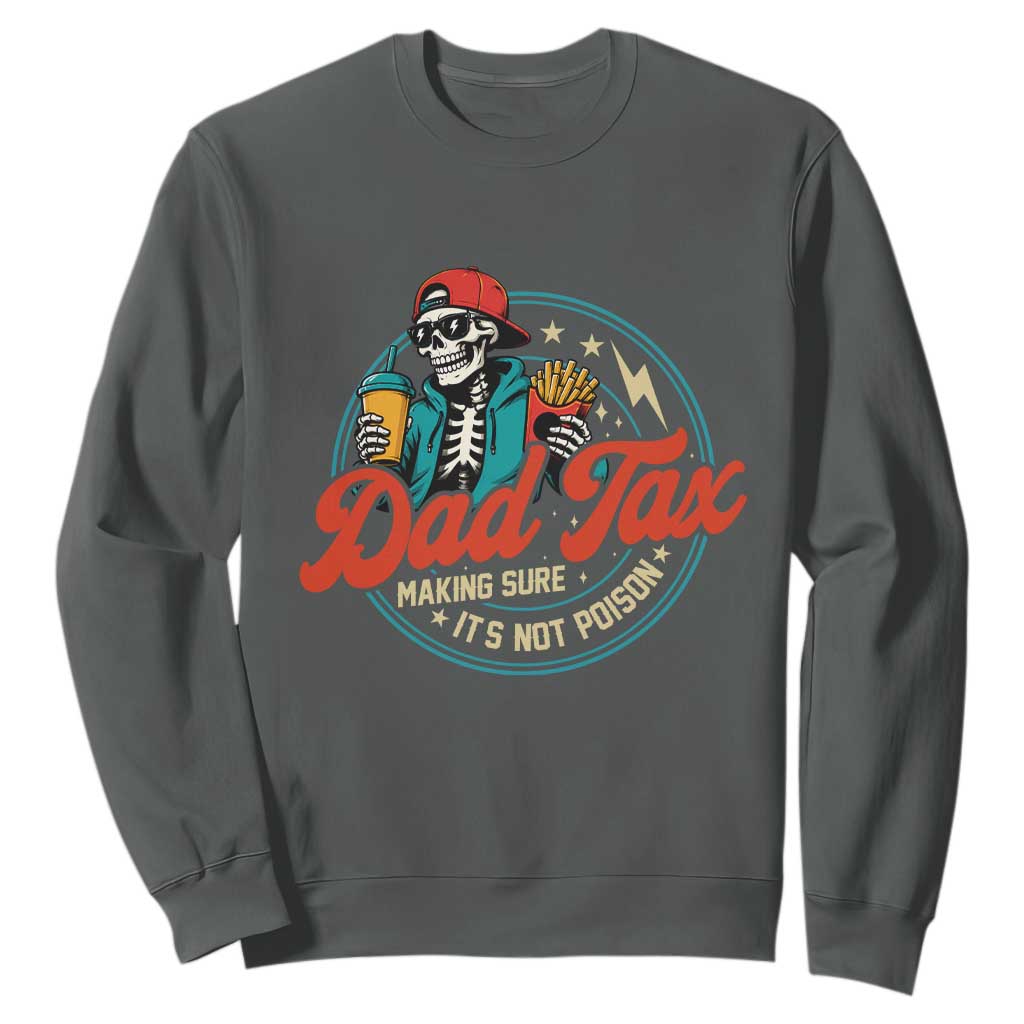 Skeleton Dad Tax Making Sure Its Not Poison Sweatshirt Husband Daddy Fathers Day Gift TS10 Dark Heather Print Your Wear