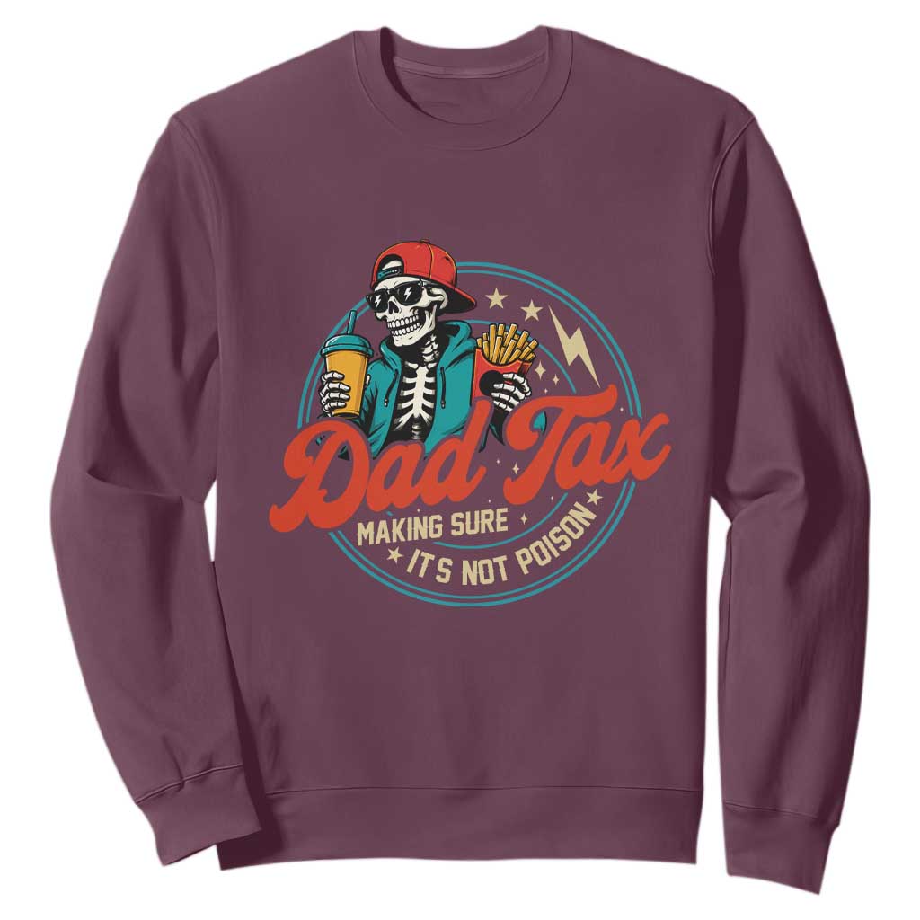Skeleton Dad Tax Making Sure Its Not Poison Sweatshirt Husband Daddy Fathers Day Gift TS10 Maroon Print Your Wear