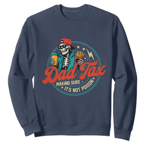Skeleton Dad Tax Making Sure Its Not Poison Sweatshirt Husband Daddy Fathers Day Gift TS10 Navy Print Your Wear