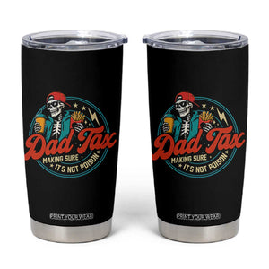 Skeleton Dad Tax Making Sure Its Not Poison Tumbler Cup Husband Daddy Fathers Day Gift TS10 Black Print Your Wear