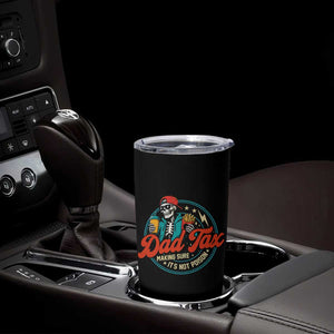 Skeleton Dad Tax Making Sure Its Not Poison Tumbler Cup Husband Daddy Fathers Day Gift TS10 Print Your Wear