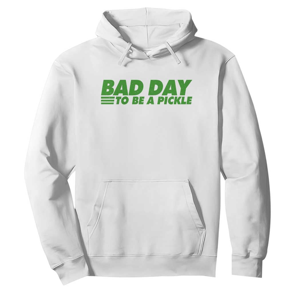 Bad Day To Be A Pickle Funny Dill Pickleball Lovers Hoodie