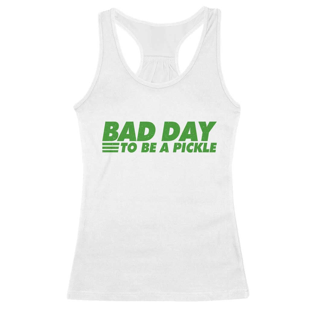 Bad Day To Be A Pickle Funny Dill Pickleball Lovers Racerback Tank Top