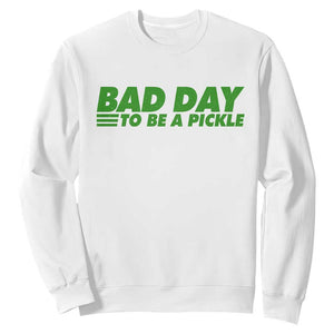 Bad Day To Be A Pickle Funny Dill Pickleball Lovers Sweatshirt