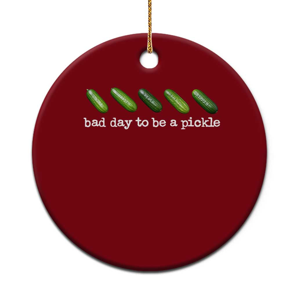 Bad Day To Be A Pickle Ceramic Ornament Funny Dill Pickleball Lovers