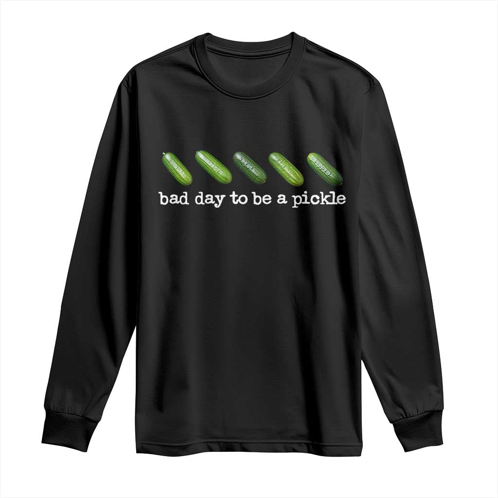 Bad Day To Be A Pickle Long Sleeve Shirt Funny Dill Pickleball Lovers