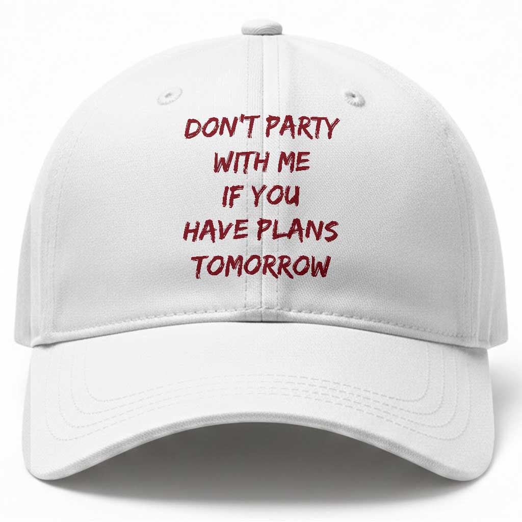 Dont Party With Me If You Have Plans Tomorrow Baseball Cap Party Lover Drinking Humor Graphic