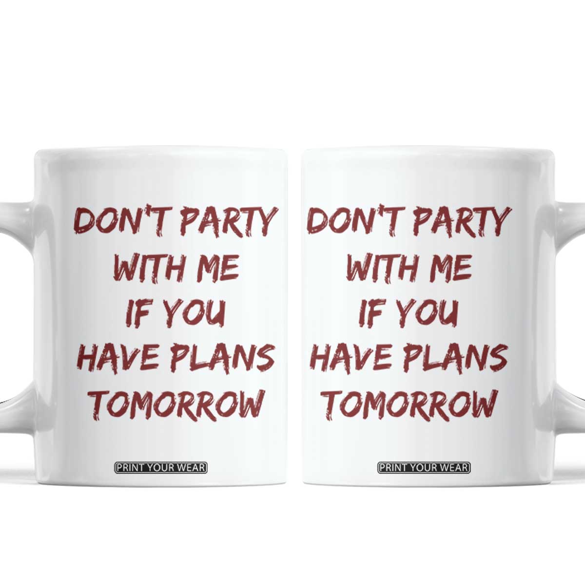 Dont Party With Me If You Have Plans Tomorrow Coffee Mug Party Lover Drinking Humor Graphic
