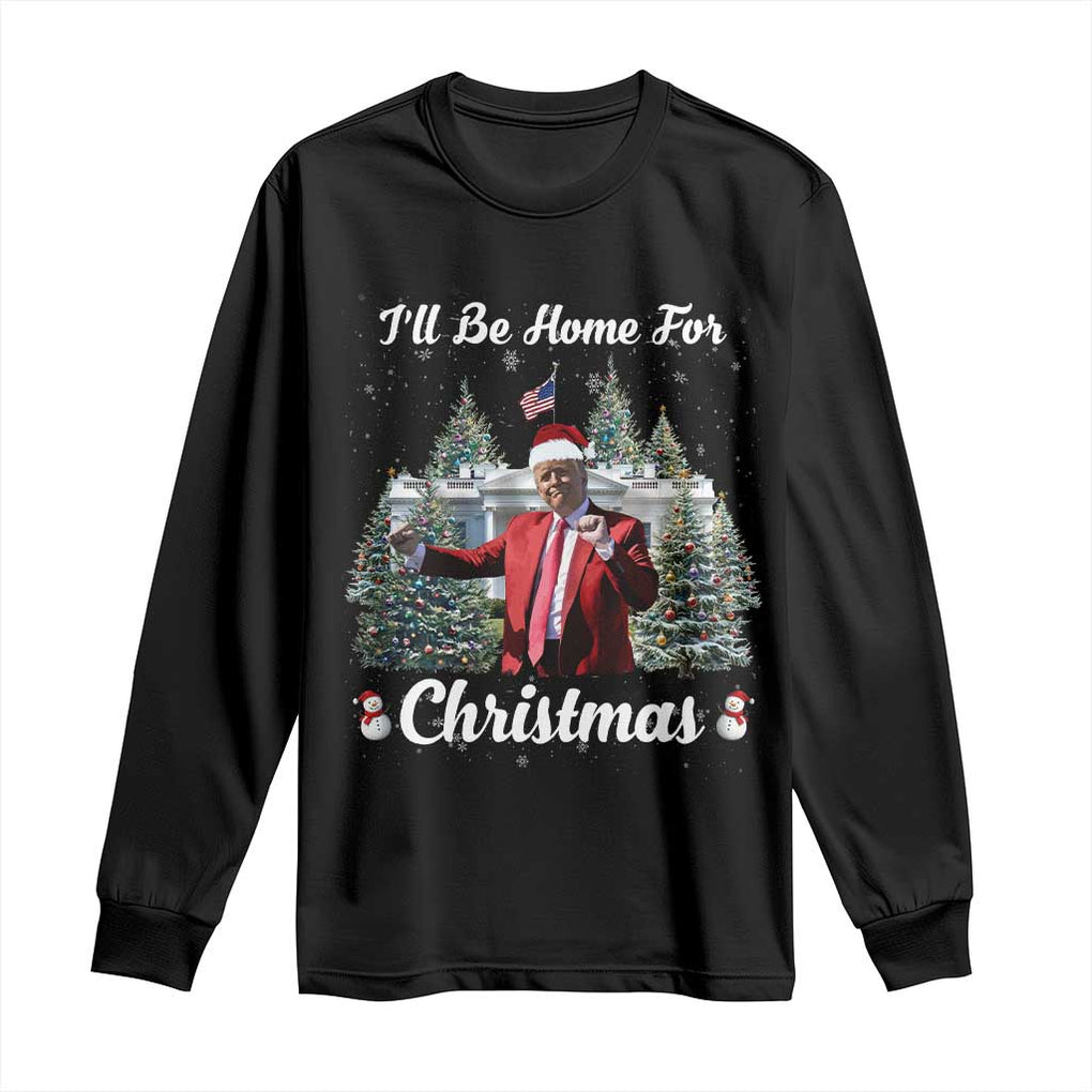 Funny Christmas Trump Long Sleeve Shirt Ill Be Home For Christmas 2024 Daddy's Home TS10 Black Print Your Wear