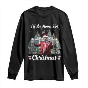 Funny Christmas Trump Long Sleeve Shirt Ill Be Home For Christmas 2024 Daddy's Home TS10 Black Print Your Wear