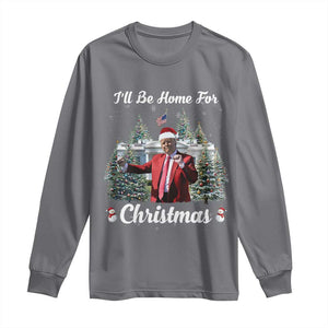 Funny Christmas Trump Long Sleeve Shirt Ill Be Home For Christmas 2024 Daddy's Home TS10 Charcoal Print Your Wear