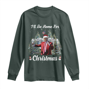 Funny Christmas Trump Long Sleeve Shirt Ill Be Home For Christmas 2024 Daddy's Home TS10 Dark Forest Green Print Your Wear