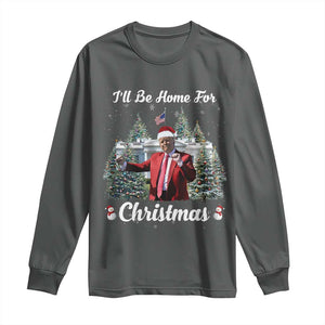 Funny Christmas Trump Long Sleeve Shirt Ill Be Home For Christmas 2024 Daddy's Home TS10 Dark Heather Print Your Wear