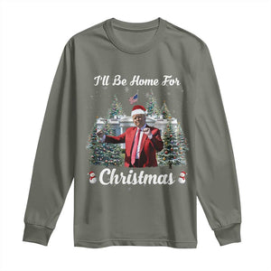 Funny Christmas Trump Long Sleeve Shirt Ill Be Home For Christmas 2024 Daddy's Home TS10 Military Green Print Your Wear