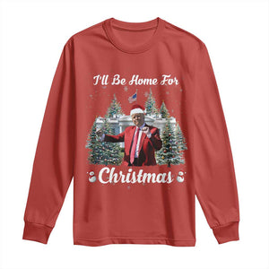 Funny Christmas Trump Long Sleeve Shirt Ill Be Home For Christmas 2024 Daddy's Home TS10 Red Print Your Wear