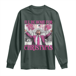 Funny Christmas Trump Long Sleeve Shirt Ill Be Home For Christmas 2024 Trump Pink Daddy's Home TS10 Dark Forest Green Print Your Wear