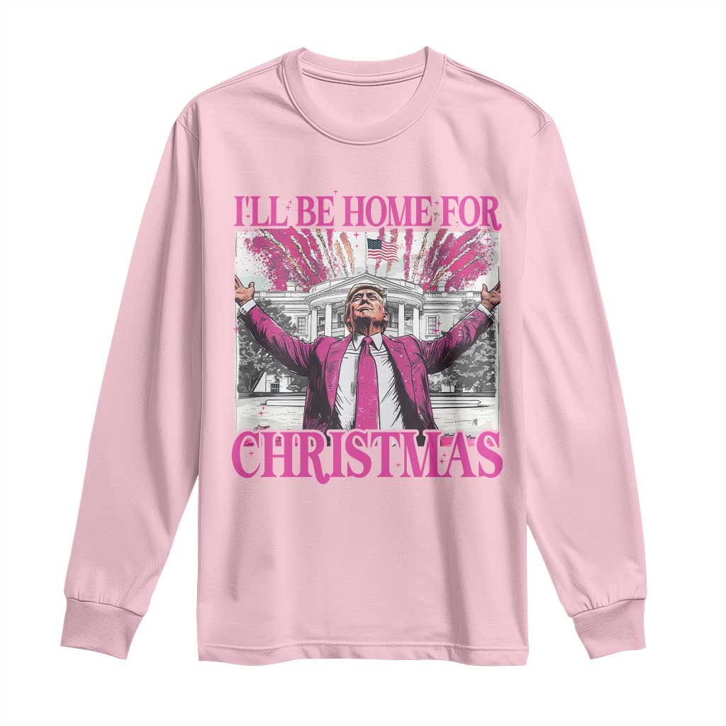 Funny Christmas Trump Long Sleeve Shirt Ill Be Home For Christmas 2024 Trump Pink Daddy's Home TS10 Light Pink Print Your Wear