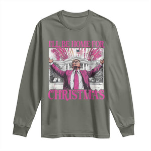 Funny Christmas Trump Long Sleeve Shirt Ill Be Home For Christmas 2024 Trump Pink Daddy's Home TS10 Military Green Print Your Wear